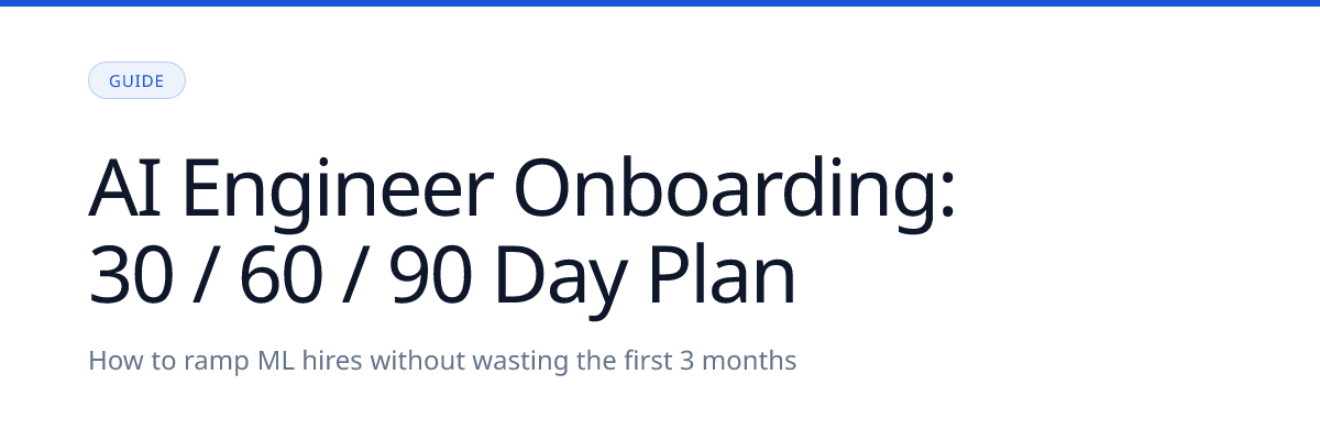 AI Engineer Onboarding: How to Ramp ML Hires in 30, 60, and 90 Days