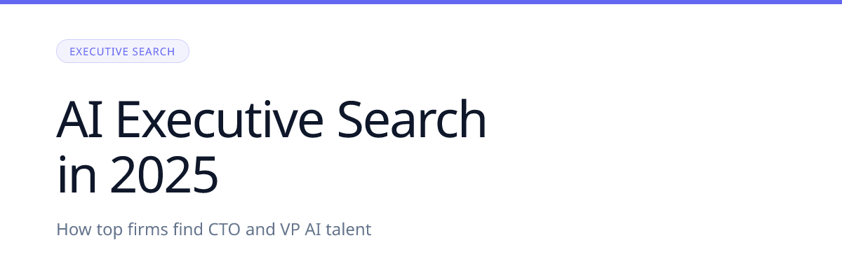 AI Executive Search in 2025: How Top Firms Find CTO and VP AI Talent