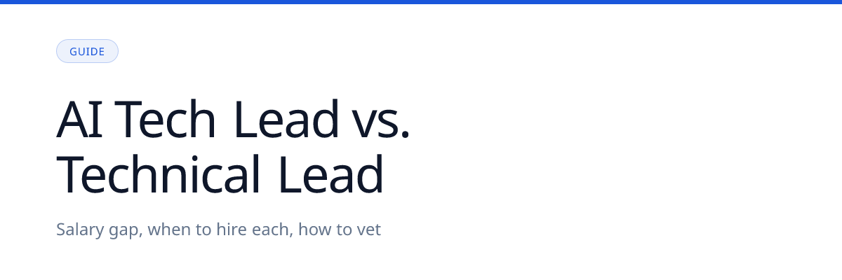 AI Tech Lead vs. Technical Lead: When to Hire Each and What to Pay