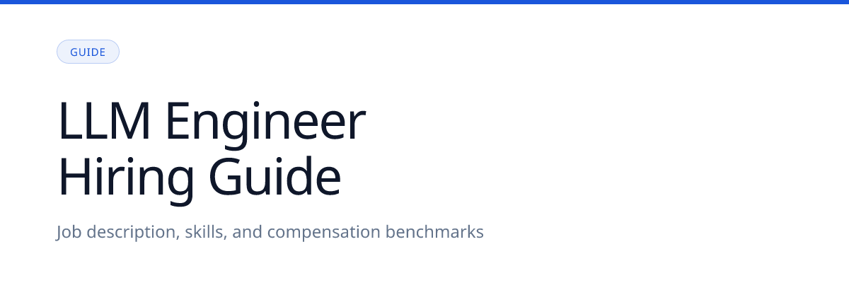 LLM Engineer Hiring Guide: Job Description, Skills, and Compensation