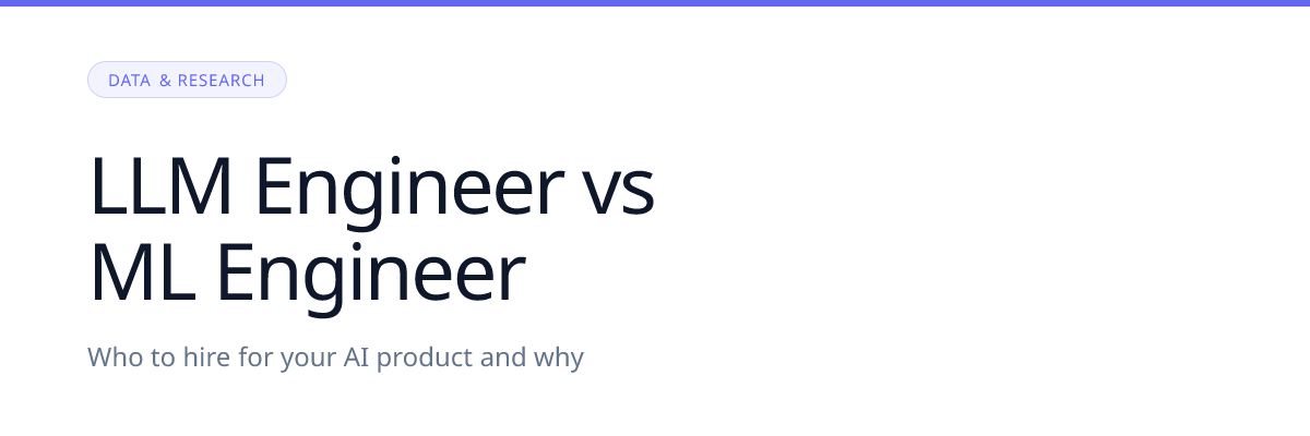 LLM Engineer vs ML Engineer: Who to Hire for Your AI Product