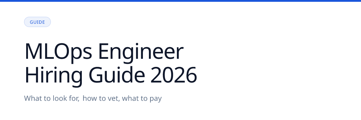 MLOps Engineer Hiring Guide: What to Look For in 2026