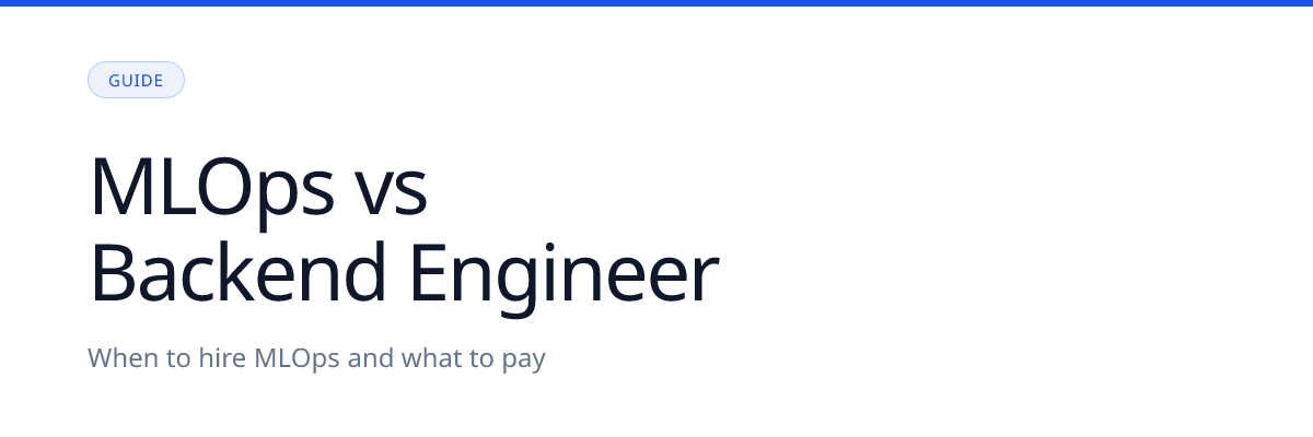 MLOps Engineer vs Backend Engineer: When to Hire MLOps and What to Pay