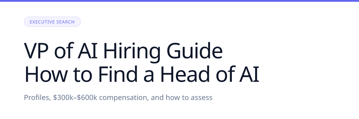 VP of AI Hiring Guide: How to Find and Assess a Head of AI